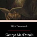 Cover Art for 9781978043411, Wilfrid Cumbermede by George MacDonald