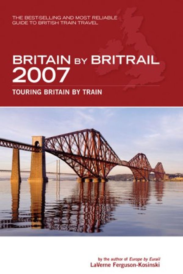 Cover Art for 9780762742202, Britain by Britrail 2007 by LaVerne Ferguson-Kosinski