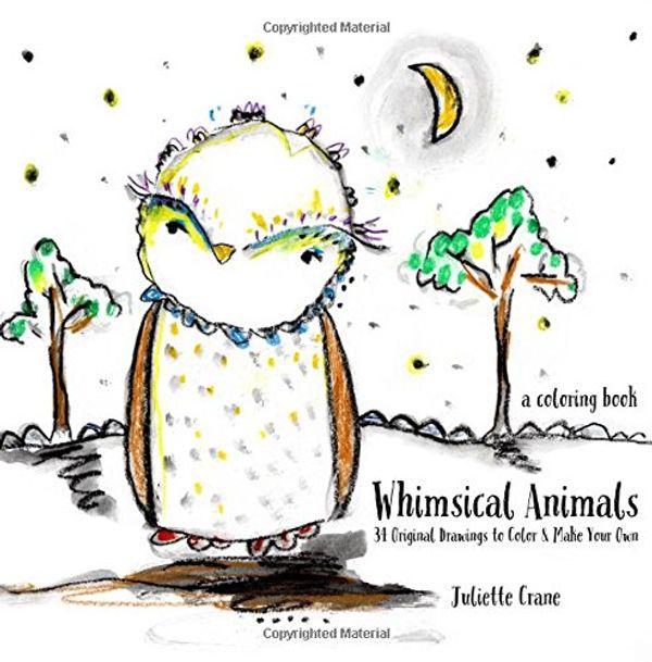 Cover Art for 9781523763634, Whimsical Animals Coloring Book: 34 Original Drawings to Color & Make Your Own by Juliette Crane