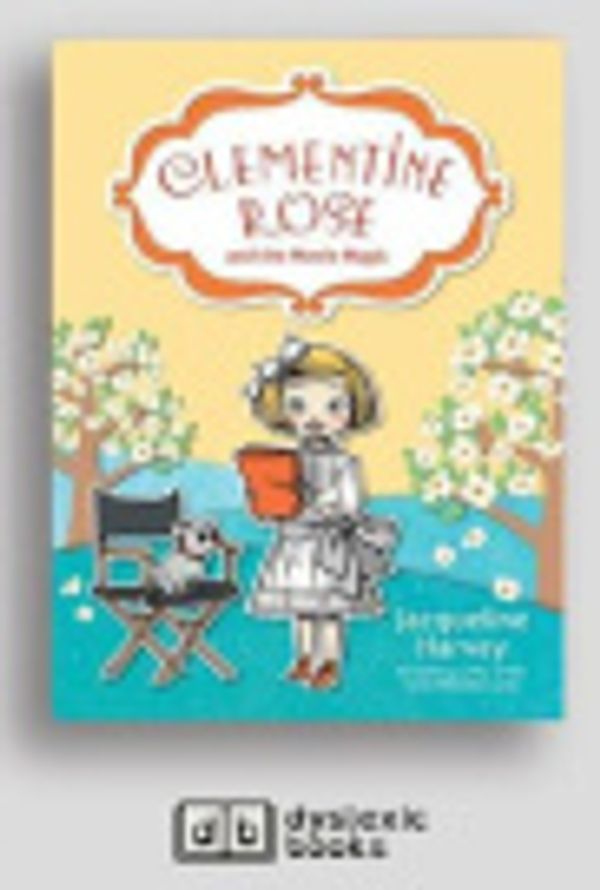 Cover Art for 9781525295539, Clementine Rose and the Movie Magic by Jacqueline Harvey