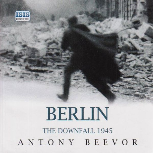 Cover Art for 9780753115473, Berlin: The Downfall, 1945 by Antony Beevor