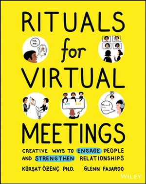 Cover Art for 9781119755999, Rituals for Virtual Meetings: Creative Ways to Bring Connection, Meaning, and Joy to Online Work, Teams, and Relationships by Kursat Ozenc, Glenn Fajardo