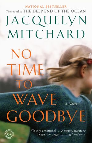 Cover Art for 9780812979572, No Time To Wave Goodbye by Jacquelyn Mitchard