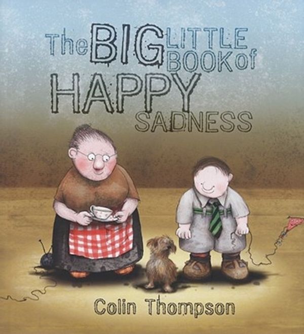 Cover Art for 9781933605906, The Big Little Book of Happy Sadness by Colin Thompson