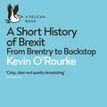 Cover Art for 9780241398234, A Short History of Brexit: From Brentry to Backstop by Kevin O'Rourke