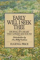 Cover Art for 9780385278645, Early will I seek thee: Journal of a heart that longed and found by Eugenia Price