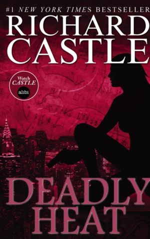 Cover Art for 9781781167724, Deadly Heat (Castle) by Richard Castle