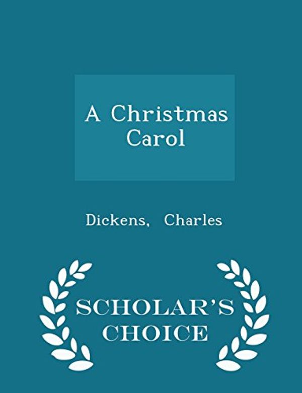 Cover Art for 9781297301308, A Christmas Carol - Scholar's Choice Edition by Dickens Charles