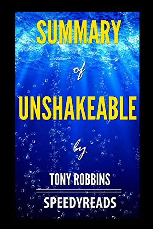 Cover Art for 9781388830625, Summary of Unshakeable by Tony Robbins - Finish Entire Book in 15 Minutes by SpeedyReads