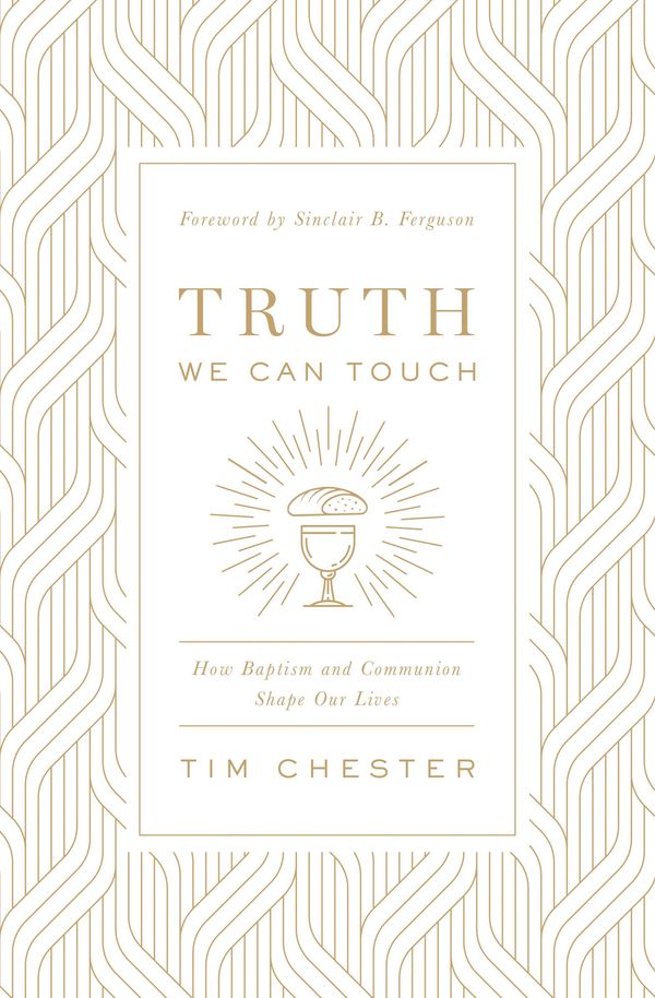 Cover Art for 9781433566578, Truth We Can Touch by Tim Chester