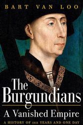 Cover Art for 9781789543438, The Burgundians: A Vanished Empire by Bart Van Loo