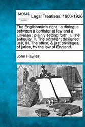 Cover Art for 9781240046478, The Englishman's right: a dialogue between a barrister at law and a juryman : plainly setting forth, I. The antiquity, II. The excellent designed use, ... privileges, of juries, by the law of England. by John Hawles