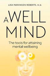 Cover Art for 9781925820782, A Well Mind: The Tools for Attaining Mental Wellness by Lisa Parkinson Roberts