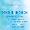 Cover Art for B07GL5N726, Resilience: Powerful Practices for Bouncing Back from Disappointment, Difficulty, and Even Disaster by Linda Graham