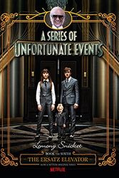Cover Art for 9781460755938, A Series of Unfortunate Events #6The Ersatz Elevator [Netflix Tie-in Edition] by Lemony Snicket