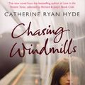 Cover Art for 9780385614146, Chasing Windmills by Catherine Ryan Hyde