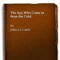 Cover Art for 9780090768707, The Spy Who Came in from the Cold by Le Carre, John