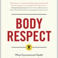 Cover Art for 9781940363196, Body Respect: What Conventional Health Books Get Wrong, Leave Out, and Just Plain Fail to Understand about Weight by Linda Bacon, Lucy Aphramor