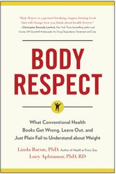 Cover Art for 9781940363196, Body Respect: What Conventional Health Books Get Wrong, Leave Out, and Just Plain Fail to Understand about Weight by Linda Bacon, Lucy Aphramor