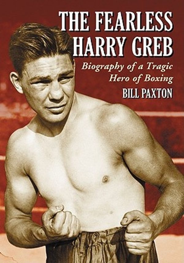 Cover Art for 9780786440160, The Fearless Harry Greb: Biography of a Tragic Hero of Boxing by Bill Paxton
