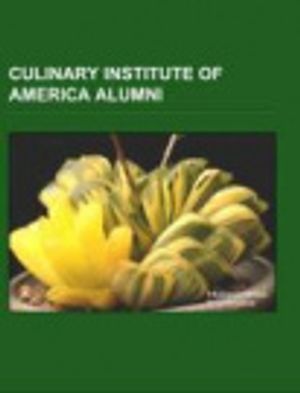 Cover Art for 9781155617909, Culinary Institute of America Alumni: Anthony Bourdain, the Culinary Institute of America, Michael Symon, Grant Achatz, Sara Moulton, Cat Cora by Source Wikipedia, Books, LLC