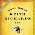 Cover Art for 9781596916142, What Would Keith Richards Do? by Jessica Pallington West