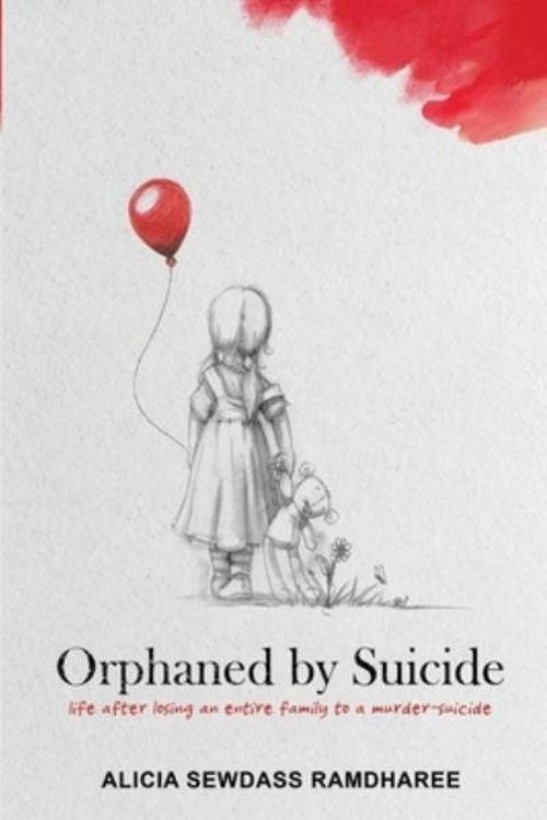 Cover Art for 9781776306732, Orphaned by Suicide: Life after losing an entire family to a murder-suicide by Alicia Sewdass Ramdharee