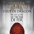Cover Art for 9782756411149, L'oeuf de dragon : 90 ans avant le Trône de Fer by George R. r. Martin