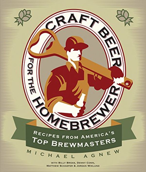 Cover Art for 0752748344747, Craft Beer for the Homebrewer: Recipes from America's Top Brewmasters by Michael Agnew