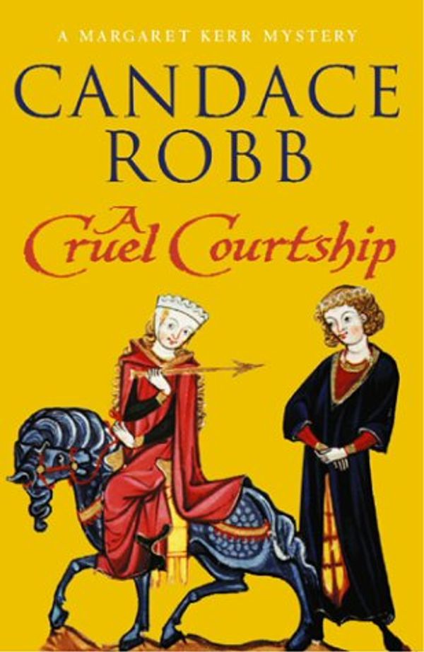 Cover Art for 9780434009121, A Cruel Courtship by Candace Robb