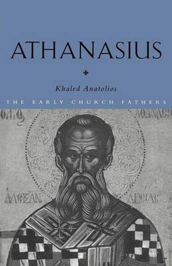 Cover Art for 9780415202039, Athanasius: the Early Church Fathers by Khaled Anatolios