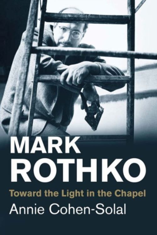 Cover Art for 9780300219685, Mark Rothko: Toward the Light in the Chapel (Jewish Lives) by Cohen-Solal, Annie