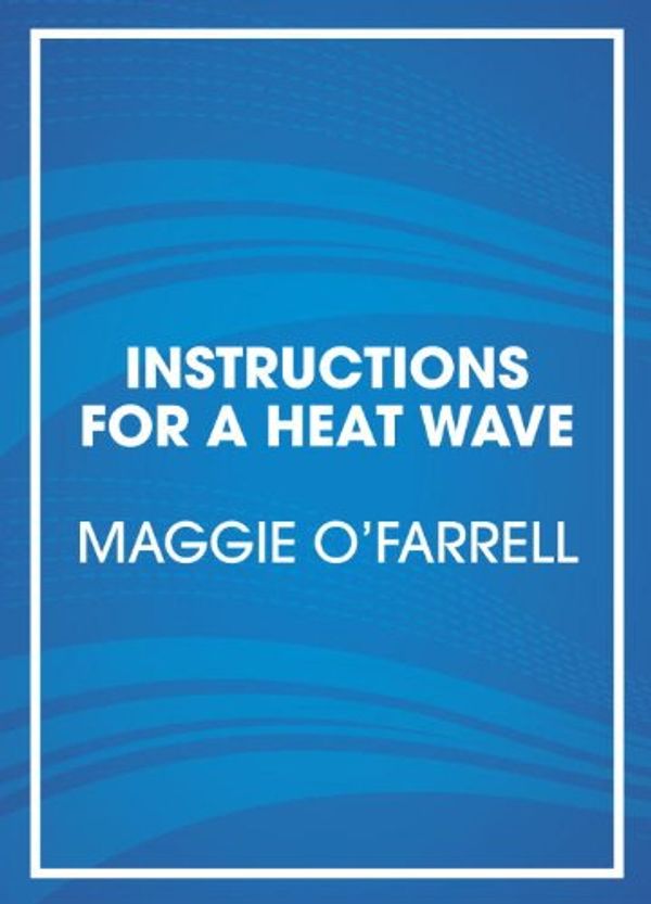 Cover Art for 9780804120678, Instructions for a Heatwave by O'Farrell, Maggie