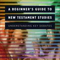 Cover Art for 9780801097577, A Beginner's Guide to New Testament Studies: Understanding Key Debates by Nijay K. Gupta