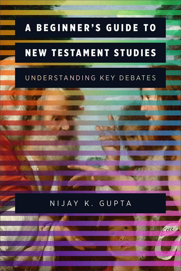 Cover Art for 9780801097577, A Beginner's Guide to New Testament Studies: Understanding Key Debates by Nijay K. Gupta