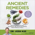 Cover Art for 9781549102622, Ancient Remedies: Secrets to Healing with Herbs, Essential Oils, CBD, and the Most Powerful Natural Medicine in History by Dr. Josh Axe
