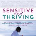 Cover Art for 9781452528199, Sensitive and ThrivingMy Family's Journey from Stress, Struggle, and ... by Karin Amali