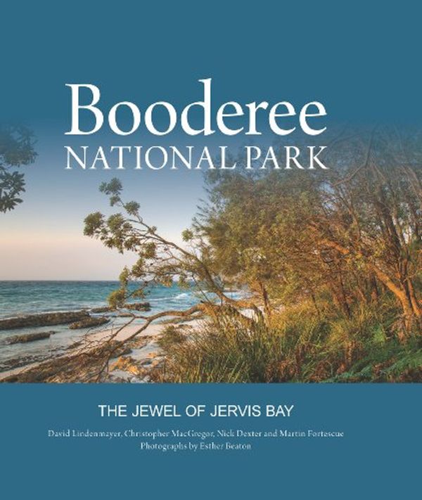Cover Art for B00IIXVMI0, Booderee National Park: The Jewel of Jervis Bay by David Lindenmayer, Christopher MacGregor, Nick Dexter, Martin Fortescue, Esther Beaton