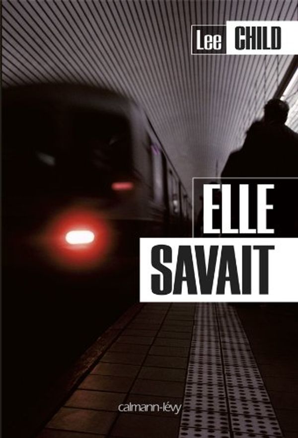 Cover Art for 9782702142813, Elle savait by Lee Child