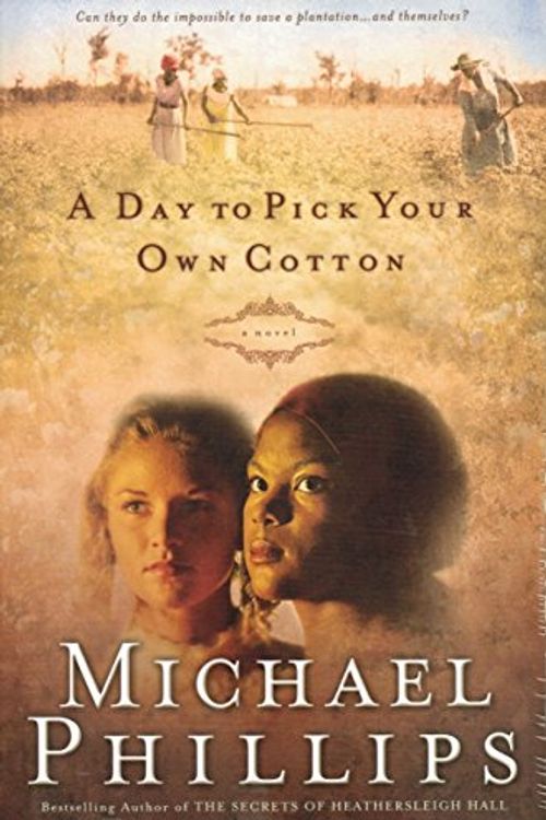 Cover Art for 9780764227011, A Day to Pick Your Own Cotton by Michael Phillips