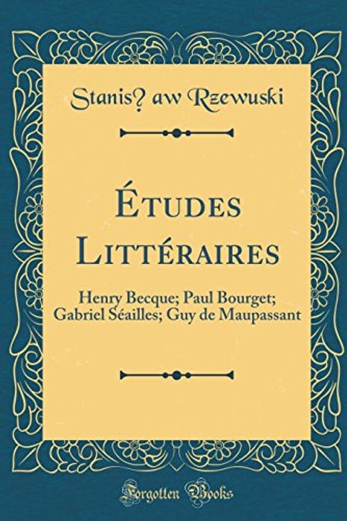 Cover Art for 9780666360625, Études Littéraires: Henry Becque; Paul Bourget; Gabriel Séailles; Guy de Maupassant (Classic Reprint) by Stanislaw Rzewuski