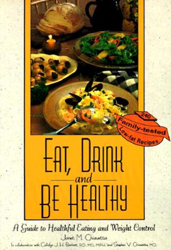 Cover Art for 9781555911997, Eat, Drink, and Be Healthy: A Guide to Healthful Eating and Weight Control by Janet M. Chiavetta