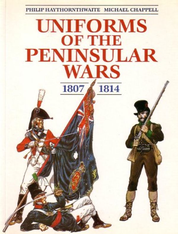 Cover Art for 9781854092717, Uniforms of the Peninsular War, 1807-14 by Philip Haythornthwaite