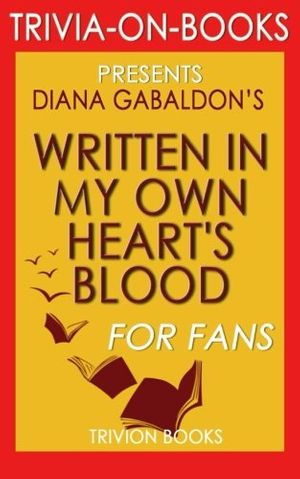 Cover Art for 9781518714306, Written in My Own Heart's Blood: A Novel by Diana Gabaldon (Trivia-on-Books) by Trivion Books