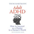 Cover Art for B0BMPQ1TM7, Adult ADHD: How to Succeed as a Hunter in a Farmer's World by Thom Hartmann