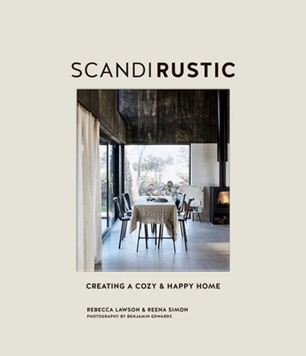 Cover Art for 9781788792462, Scandi Rustic Style: Creating a Cozy & Happy Home by Rebecca Lawson, Reena Simon