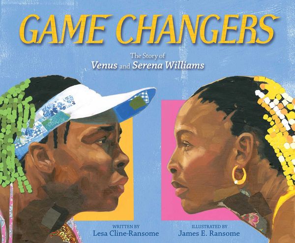 Cover Art for 9781481476843, Game Changers: The Story of Venus and Serena Williams by Lesa Cline-Ransome