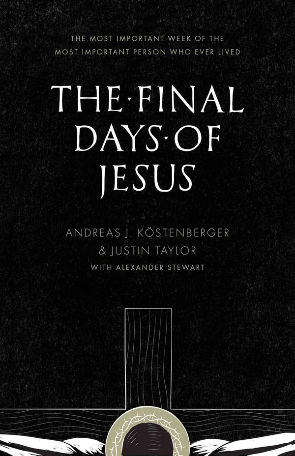 Cover Art for 9781433535109, The Final Days of Jesus by Köstenberger, Andreas J, Justin Taylor