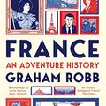 Cover Art for B09NXM5ZHV, France: An Adventure History by Graham Robb