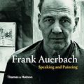 Cover Art for 9780500293997, Frank Auerbach: Speaking and Painting by Catherine Lampert